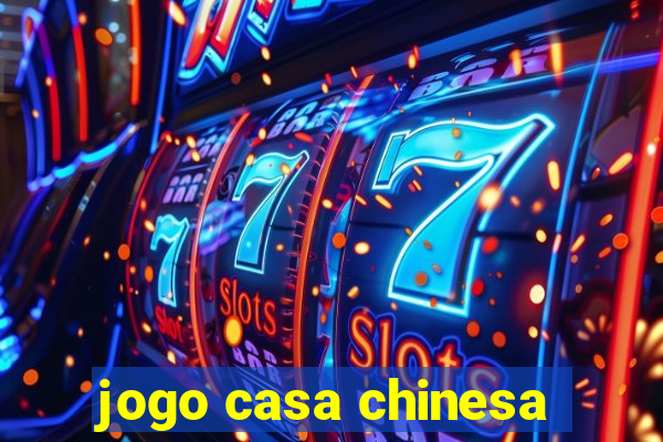 jogo casa chinesa